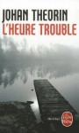 L'Heure Trouble - Johan Theorin