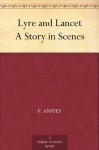 Lyre and Lancet A Story in Scenes - F. Anstey