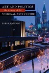 Art and Politics: The History of the National Arts Centre - Sarah Jennings