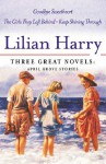 Three Great Novels: Goodbye Sweetheart, the Girls They Left Behind, Keep Smiling Through - Lilian Harry