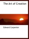 The Art of Creation - Edward Carpenter