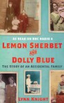 Lemon Sherbet and Dolly Blue The Story of an Accidental Family - Lynn Knight