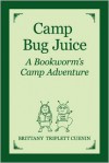 Camp Bug Juice: A Bookworm's Camp Adventure - Brittany Cuenin