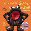 You're Not so Scary Sid - Sam Lloyd, Stella Gurney