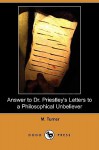 Answer to Dr. Priestley's Letters to a Philosophical Unbeliever (Dodo Press) - Matthew Turner