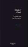 Testamento Involuntario = Unconscious Testament - Héctor Abad Faciolince