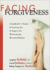 Facing Forgiveness: A Catholic's Guide to Letting Go of Anger and Welcoming Reconciliation - Loughlan Sofield, Gregory Aymond, Carroll Juliano