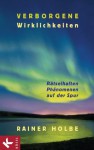 Verborgene Wirklichkeiten: Rätselhaften Phänomenen auf der Spur (German Edition) - Rainer Holbe