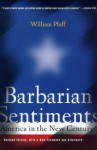 Barbarian Sentiments: America in the New Century - William Pfaff