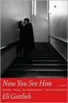 Now You See Him: A Novel - Eli Gottlieb