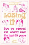 Losing It: How We Popped Our Cherry Over the Last 80 Years - Kate Monro