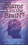 Blame It on the Brain: Distinguishing Chemical Imbalances, Brain Disorders, and Disobedience (Resources for Changing Lives) - Edward T. Welch