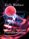 Spiritual Energy - A Guide To Personal Transformation - Kelly Wallace