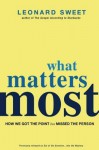 What Matters Most: How We Got the Point but Missed the Person - Leonard Sweet