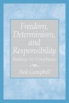 Freedom, Determinism, and Responsibility: Readings in Metaphysics - Neil Campbell