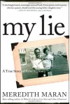 My Lie: A True Story of False Memory - Meredith Maran