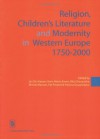 Religion, Children's Literature and Modernity in Western Europe 1750-2000 (Kadoc Studies on Religion, Culture & Society) - Jan De Maeyer, Hans-Heino Ewers, Rita Ghesquiere