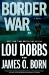 Border War - Lou Dobbs, James O. Born