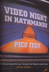 Video Night In Kathmandu - Pico Iyer