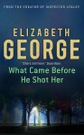 What Came Before He Shot Her (Inspector Lynley, #14) - Elizabeth George