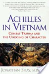 Achilles in Vietnam: Combat Trauma and the Undoing of Character - Jonathan Shay