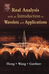 Real Analysis with an Introduction to Wavelets and Applications - Don Hong, Jianzhong Wang, Robert Gardner