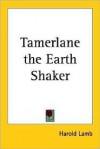 Tamerlane the Earth Shaker - Harold Lamb