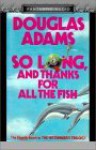 So Long, and Thanks for All the Fish (Hitchhiker's Guide, #4) - Douglas Adams