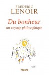 Du bonheur: un voyage philosophique - Frédéric Lenoir