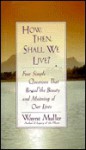 How, Then, Shall We Live - Wayne Muller