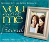 You and Me, Friend: Because Two Are Better Than One (You and Me) - Philis Boultinghouse, Howard Publishing Company