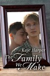 The Family We Make (Finding Family Book 2) - Kaje Harper