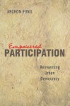 Empowered Participation: Reinventing Urban Democracy - Archon Fung