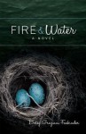 Fire and Water:A Suspense-filled Story of Art, Passion, and Madness - Betsy Graziani Fasbinder