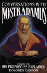 Conversations with Nostradamus: His Prophecies Explained - Dolores Cannon, Nostradamus