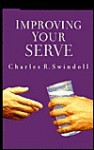 Improving Your Serve: The Art of Unselfish Living - Charles R. Swindoll