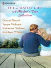 The Greatest Gift: A Mother's Day Collection: Second-Chance MotherUnexpected GiftsA Mother's Day MatchHer First Mother's Day - Katherine Garbera, Donna Alward, Kathleen O'Brien, Tanya Michaels