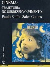 Cinema: Trajetória no Subdesenvolvimento - Paulo Emílio Sales Gomes