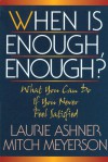 When Is Enough Enough: What You Can Do If You Never Feel Satisfied - Laurie Ashner, Laurie Ashner