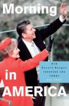 Morning in America: How Ronald Reagan Invented the 1980's - Gil Troy