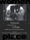 Feminist Political Ecology: Global Issues and Local Experience (Routledge International Studies of Women and Place) - Dianne Rocheleau, Barbara Thomas-Slayter, Esther Wangari