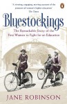 Bluestockings: The Remarkable Story Of The First Women To Fight For An Education - Jane Robinson