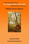 Far Away and Long Ago [Easyread Edition] - William Henry Hudson