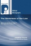 The Weakness of the Law: God's Law and the Christian in New Testament Perspective - Jonathan F. Bayes, James M.M. Francis