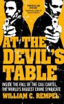 At The Devil's Table: Inside the fall of the Cali cartel. The world's biggest crime syndicate - William C. Rempel