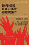 Social Origins of Dictatorship and Democracy: Lord and Peasant in the Making of the Modern World - Barrington Moore Jr.