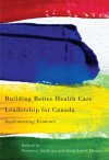 Building Better Health Care Leadership for Canada: Implementing Evidence - Terrence Sullivan, Jean-louis Denis