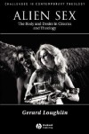 Alien Sex: The Body and Desire in Cinema and Theology - Gerard Loughlin