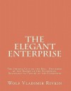 The Elegant Enterprise: The Shining City on the Hill Described by the Theory of the Enterprise, Reachable Via Theory of the Enterprise - Wolf Vladimir Rivkin, Peter Fingar