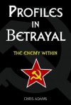 Profiles in Betrayal: The Enemy Within - Chris Adams